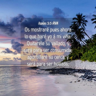 Picture 04 - Isaías 5:5 RVA - Os mostraré pues ahora lo que haré yo á mi - Bible Verse Picture