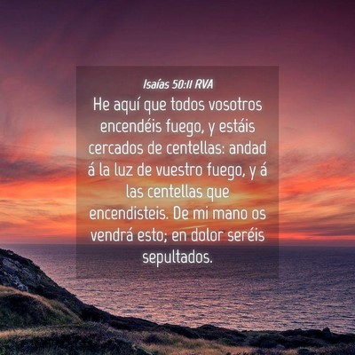 Picture 04 - Isaías 50:11 RVA - He aquí que todos vosotros encendéis fuego, y - Bible Verse Picture