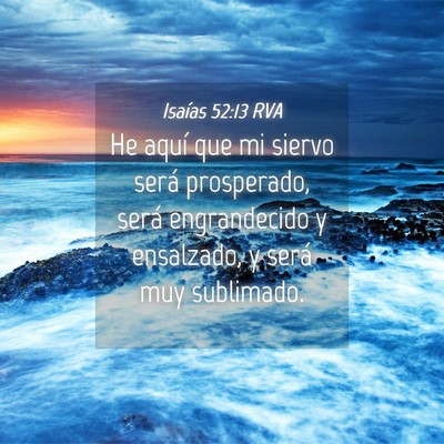 Picture 04 - Isaías 52:13 RVA - He aquí que mi siervo será prosperado, será - Bible Verse Picture