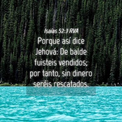 Picture 04 - Isaías 52:3 RVA - Porque así dice Jehová: De balde fuisteis - Bible Verse Picture