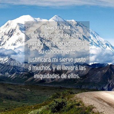Picture 04 - Isaías 53:11 RVA - Del trabajo de su alma verá y será saciado; con - Bible Verse Picture
