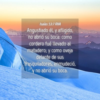 Picture 04 - Isaías 53:7 RVA - Angustiado él, y afligido, no abrió su boca: - Bible Verse Picture