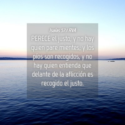 Picture 04 - Isaías 57:1 RVA - PERECE el justo, y no hay quien pare mientes; y - Bible Verse Picture