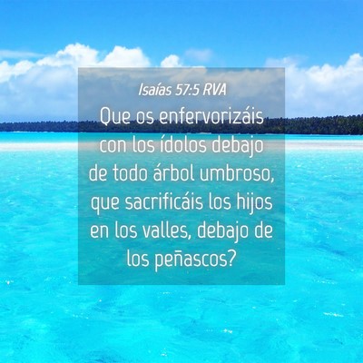 Picture 04 - Isaías 57:5 RVA - Que os enfervorizáis con los ídolos debajo de - Bible Verse Picture