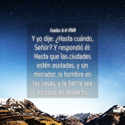 Picture 04 - Isaías 6:11 RVA - Y yo dije: ¿Hasta cuándo, Señor? Y respondió - Bible Verse Picture