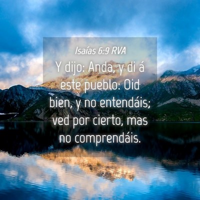 Picture 04 - Isaías 6:9 RVA - Y dijo: Anda, y di á este pueblo: Oid bien, y no - Bible Verse Picture