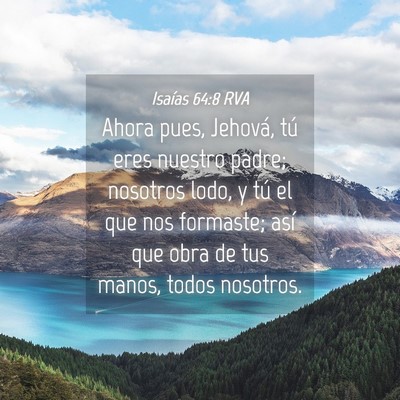 Picture 04 - Isaías 64:8 RVA - Ahora pues, Jehová, tú eres nuestro padre; - Bible Verse Picture