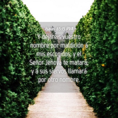 Picture 04 - Isaías 65:15 RVA - Y dejaréis vuestro nombre por maldición á mis - Bible Verse Picture