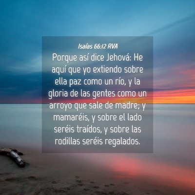Picture 04 - Isaías 66:12 RVA - Porque así dice Jehová: He aquí que yo - Bible Verse Picture