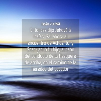 Picture 04 - Isaías 7:3 RVA - Entonces dijo Jehová á Isaías: Sal ahora al - Bible Verse Picture