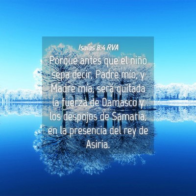 Picture 04 - Isaías 8:4 RVA - Porque antes que el niño sepa decir, Padre mío, - Bible Verse Picture