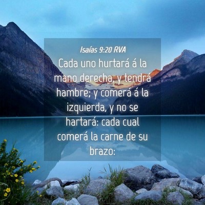 Picture 04 - Isaías 9:20 RVA - Cada uno hurtará á la mano derecha, y tendrá - Bible Verse Picture