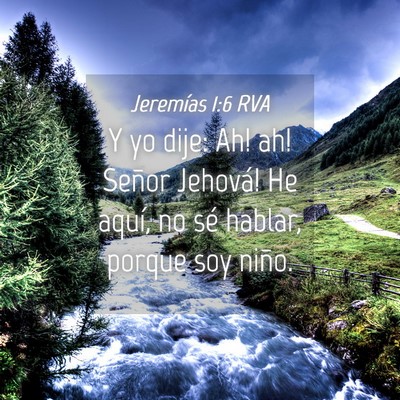 Picture 04 - Jeremías 1:6 RVA - Y yo dije: ­Ah! ­ah! ­Señor Jehová! He - Bible Verse Picture