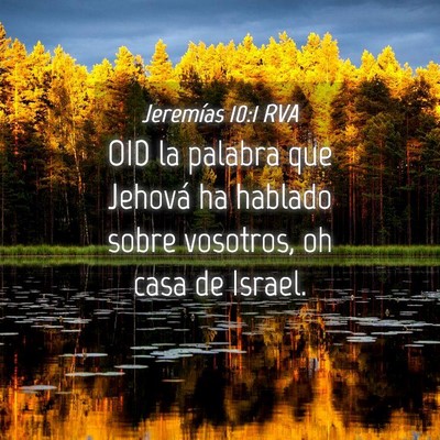 Picture 04 - Jeremías 10:1 RVA - OID la palabra que Jehová ha hablado sobre - Bible Verse Picture