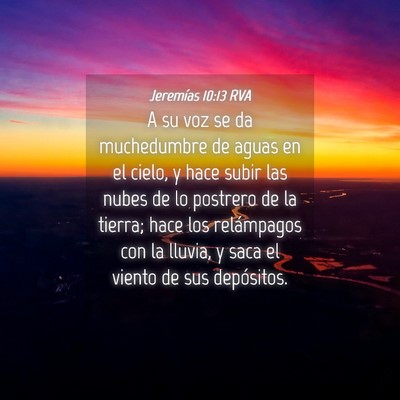 Picture 04 - Jeremías 10:13 RVA - A su voz se da muchedumbre de aguas en el cielo, - Bible Verse Picture