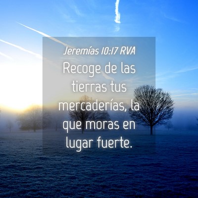 Picture 04 - Jeremías 10:17 RVA - Recoge de las tierras tus mercaderías, la que - Bible Verse Picture