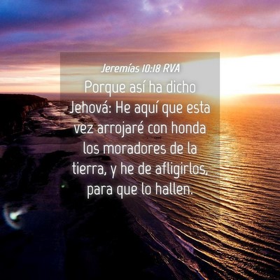 Picture 04 - Jeremías 10:18 RVA - Porque así ha dicho Jehová: He aquí que esta - Bible Verse Picture