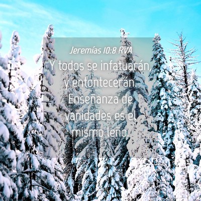 Picture 04 - Jeremías 10:8 RVA - Y todos se infatuarán, y entontecerán. - Bible Verse Picture