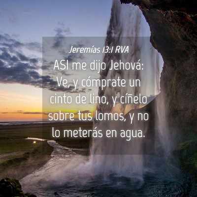 Picture 04 - Jeremías 13:1 RVA - ASI me dijo Jehová: Ve, y cómprate un cinto de - Bible Verse Picture