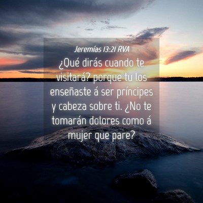 Picture 04 - Jeremías 13:21 RVA - ¿Qué dirás cuando te visitará? porque tu los - Bible Verse Picture