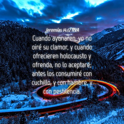 Picture 04 - Jeremías 14:12 RVA - Cuando ayunaren, yo no oiré su clamor, y cuando - Bible Verse Picture
