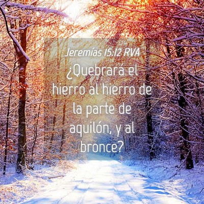 Picture 04 - Jeremías 15:12 RVA - ¿Quebrará el hierro al hierro de la parte de - Bible Verse Picture