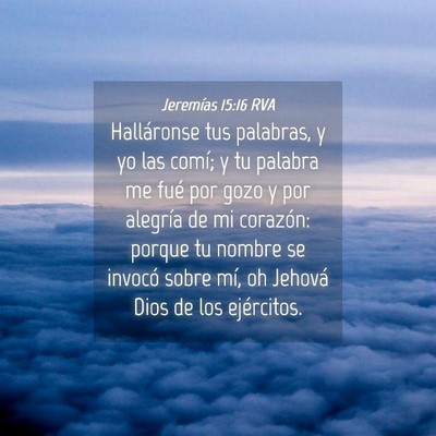 Picture 04 - Jeremías 15:16 RVA - Halláronse tus palabras, y yo las comí; y tu - Bible Verse Picture