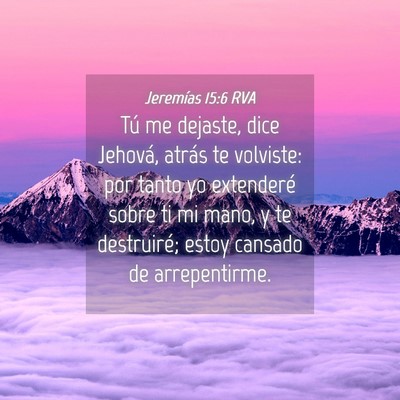 Picture 04 - Jeremías 15:6 RVA - Tú me dejaste, dice Jehová, atrás te volviste: - Bible Verse Picture