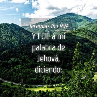 Picture 04 - Jeremías 16:1 RVA - Y FUÉ á mí palabra de Jehová, - Bible Verse Picture