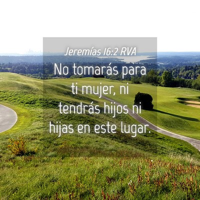 Picture 04 - Jeremías 16:2 RVA - No tomarás para ti mujer, ni tendrás hijos ni - Bible Verse Picture