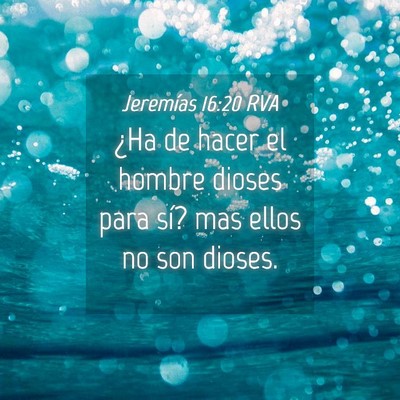 Picture 04 - Jeremías 16:20 RVA - ¿Ha de hacer el hombre dioses para sí? mas - Bible Verse Picture