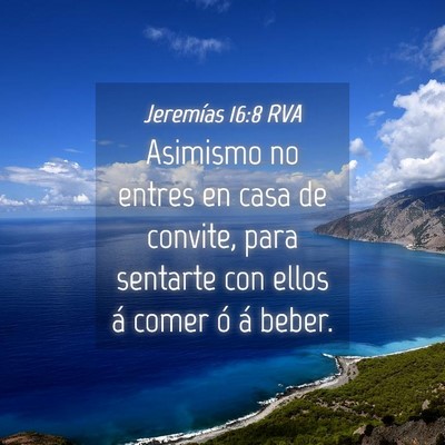 Picture 04 - Jeremías 16:8 RVA - Asimismo no entres en casa de convite, para - Bible Verse Picture