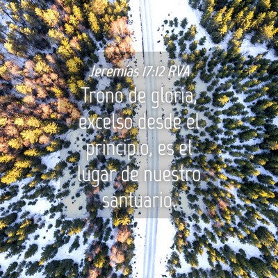 Picture 04 - Jeremías 17:12 RVA - Trono de gloria, excelso desde el principio, es - Bible Verse Picture