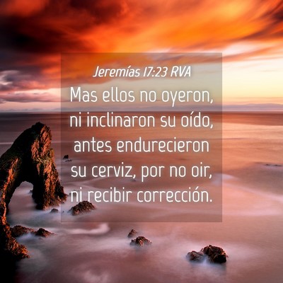 Picture 04 - Jeremías 17:23 RVA - Mas ellos no oyeron, ni inclinaron su oído, - Bible Verse Picture