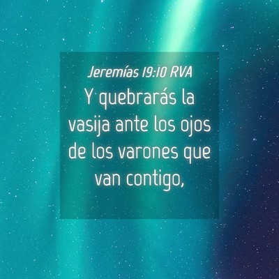 Picture 04 - Jeremías 19:10 RVA - Y quebrarás la vasija ante los ojos de los - Bible Verse Picture