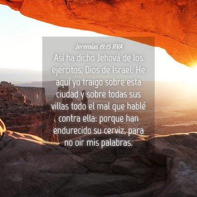 Picture 04 - Jeremías 19:15 RVA - Así ha dicho Jehová de los ejércitos, Dios de - Bible Verse Picture