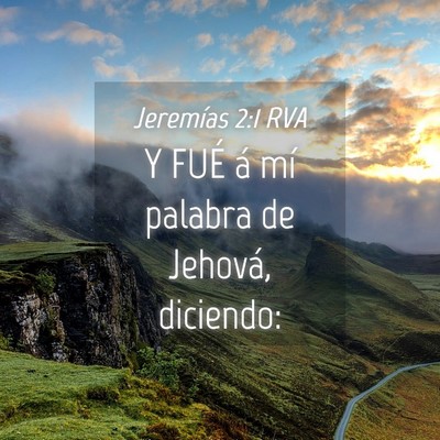 Picture 04 - Jeremías 2:1 RVA - Y FUÉ á mí palabra de Jehová, - Bible Verse Picture