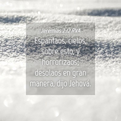 Picture 04 - Jeremías 2:12 RVA - Espantaos, cielos, sobre esto, y horrorizaos; - Bible Verse Picture