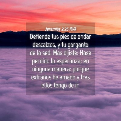 Picture 04 - Jeremías 2:25 RVA - Defiende tus pies de andar descalzos, y tu - Bible Verse Picture