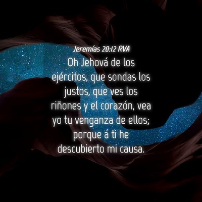 Picture 04 - Jeremías 20:12 RVA - Oh Jehová de los ejércitos, que sondas los - Bible Verse Picture
