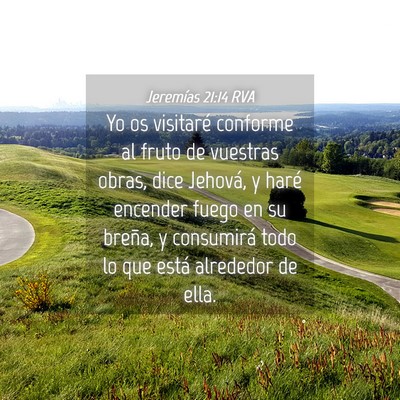 Picture 04 - Jeremías 21:14 RVA - Yo os visitaré conforme al fruto de vuestras - Bible Verse Picture