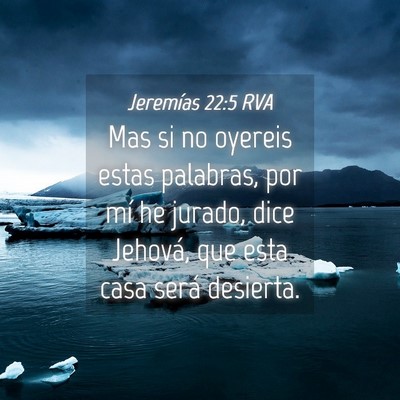 Picture 04 - Jeremías 22:5 RVA - Mas si no oyereis estas palabras, por mí he - Bible Verse Picture