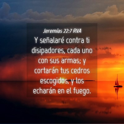 Picture 04 - Jeremías 22:7 RVA - Y señalaré contra ti disipadores, cada uno con - Bible Verse Picture