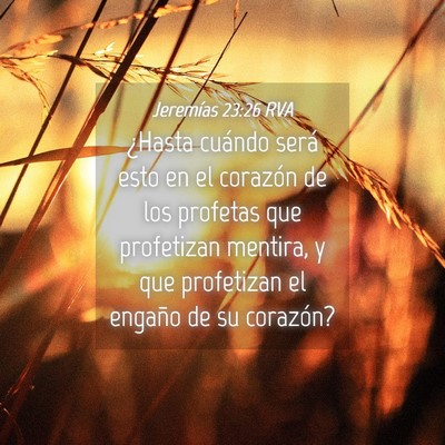 Picture 04 - Jeremías 23:26 RVA - ¿Hasta cuándo será esto en el corazón de los - Bible Verse Picture