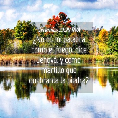 Picture 04 - Jeremías 23:29 RVA - ¿No es mi palabra como el fuego, dice Jehová, y - Bible Verse Picture