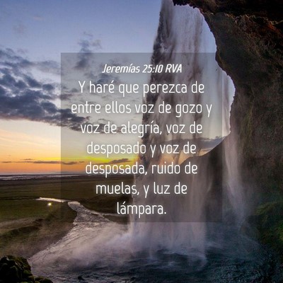 Picture 04 - Jeremías 25:10 RVA - Y haré que perezca de entre ellos voz de gozo y - Bible Verse Picture
