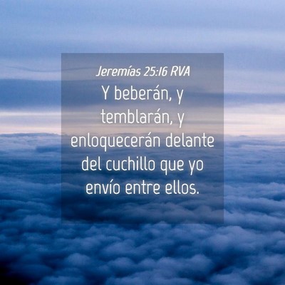 Picture 04 - Jeremías 25:16 RVA - Y beberán, y temblarán, y enloquecerán delante - Bible Verse Picture