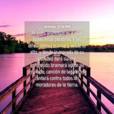 Picture 04 - Jeremías 25:30 RVA - Tú pues, profetizarás á ellos todas estas - Bible Verse Picture