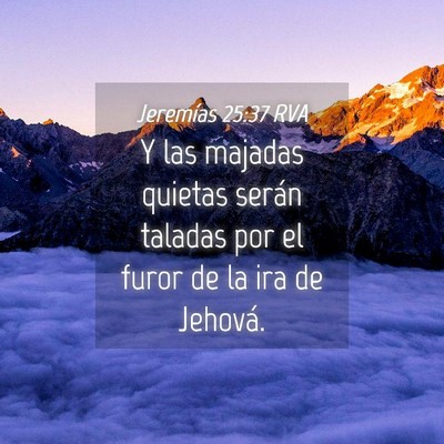 Picture 04 - Jeremías 25:37 RVA - Y las majadas quietas serán taladas por el furor - Bible Verse Picture