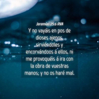 Picture 04 - Jeremías 25:6 RVA - Y no vayáis en pos de dioses ajenos, - Bible Verse Picture